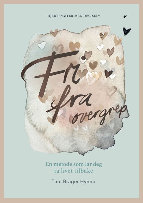Fri fra overgrep - en metode som lar deg ta livet tilbake