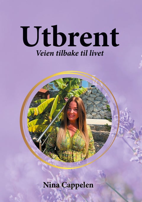 Utbrent - veien tilbake til livet : en bok om å følge hjertet og leve autentisk