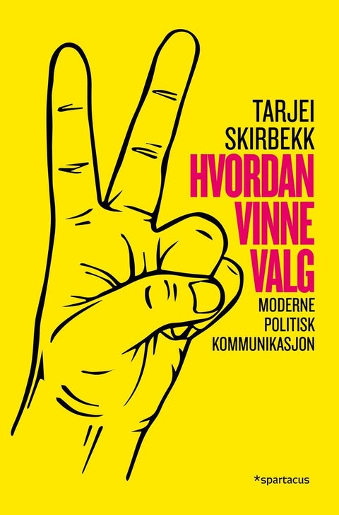 Hvordan vinne valg - moderne politisk kommunikasjon