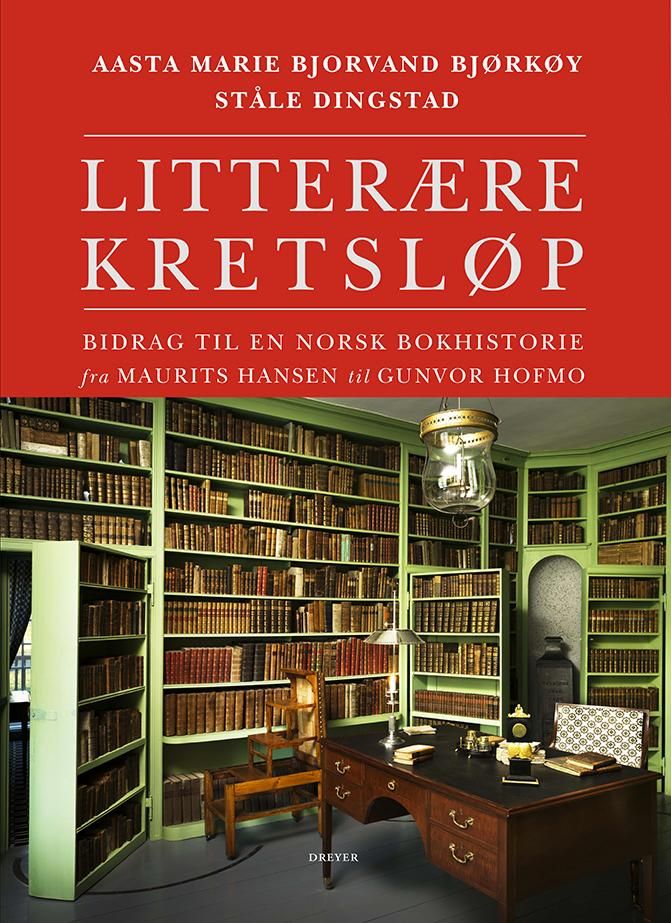 Litterære kretsløp - bidrag til en norsk bokhistorie fra Maurits Hansen til Gunvor Hofmo
