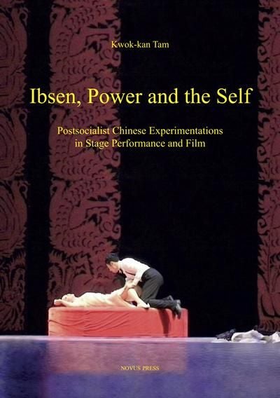 Ibsen, power and the self - postsocialist Chinese experimentations in stage performance and film