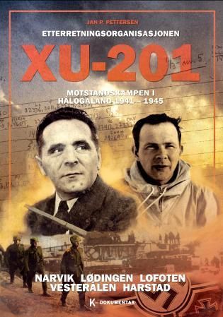 Etterretningsorganisasjonen XU-201 - Narvik, Lødingen, Lofoten, Vesterålen, Harstad : motstandskampen i Hålogaland 1941-1945