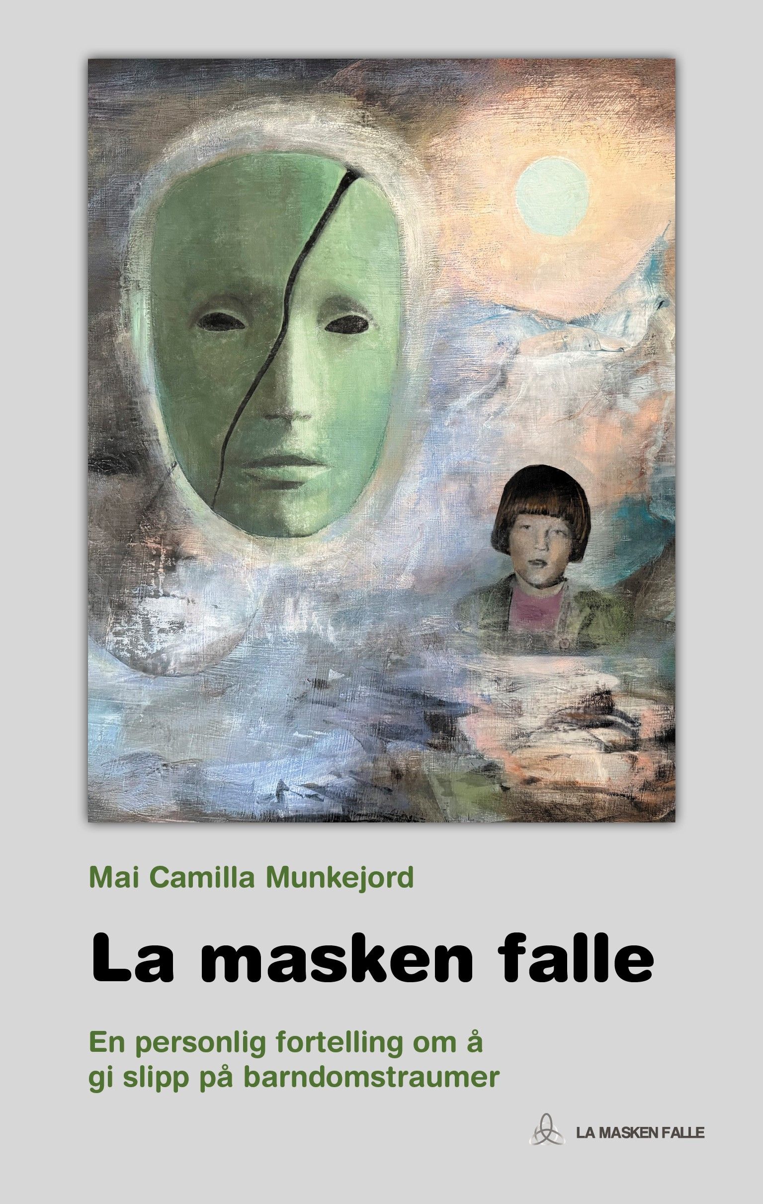 La masken falle - en personlig fortelling om å gi slipp på barndomstraumer