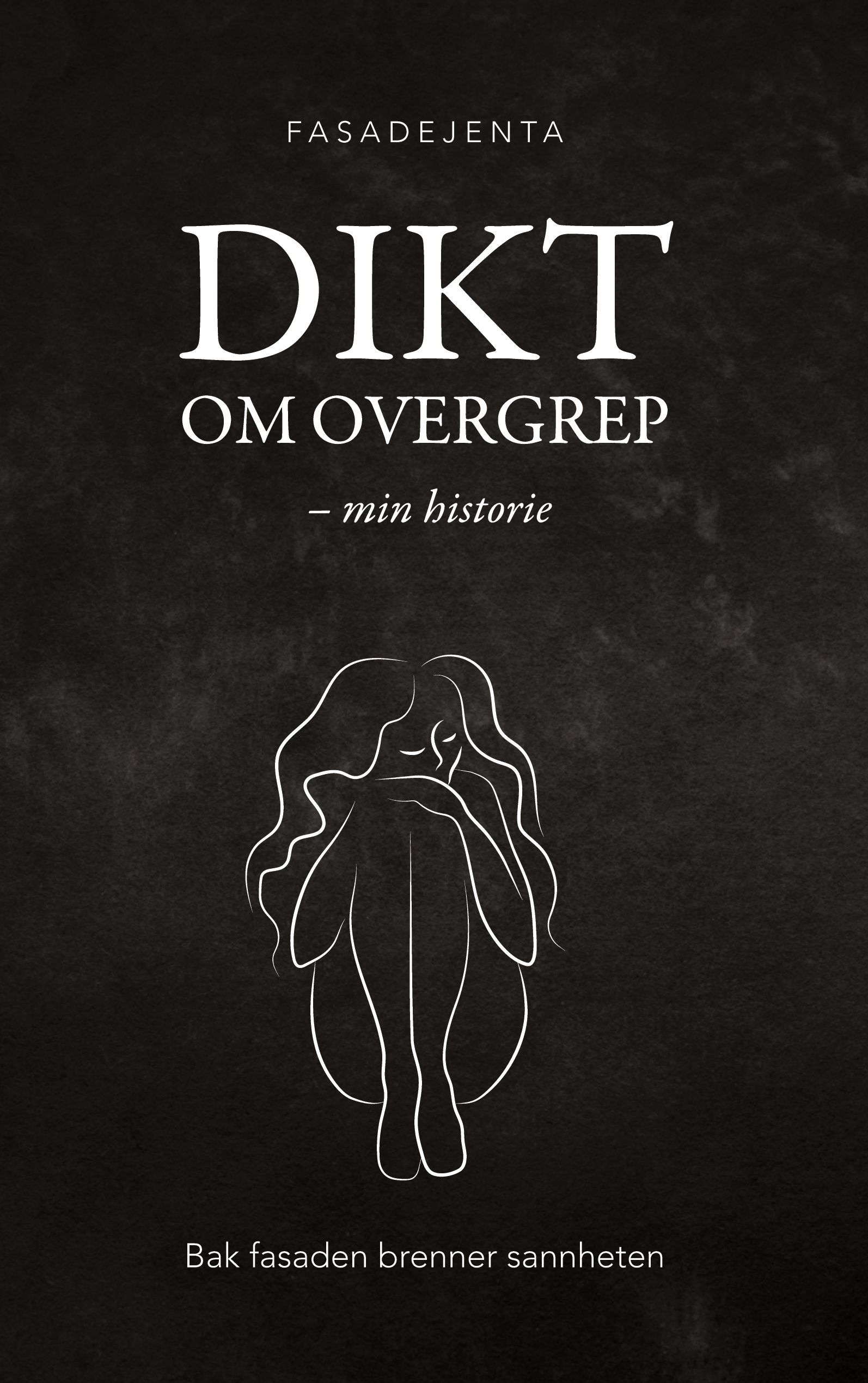 Dikt om overgrep - min historie : bak fasaden brenner sannheten