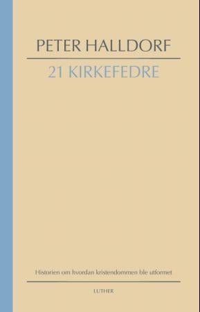 21 kirkefedre - historien om hvordan kristendommen ble utformet