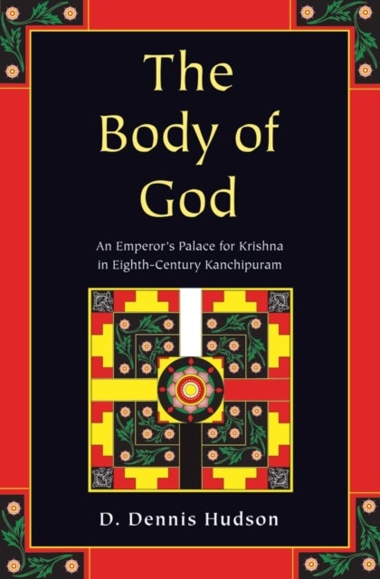 The Body of God - An Emperor's Palace for Krishna in Eighth Century Kanchipuram