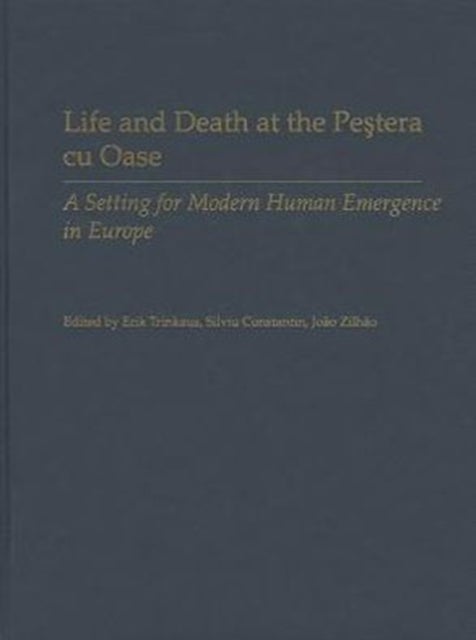 Life and Death at the Pestera cu Oase - A Setting for Modern Human Emergence in Europe