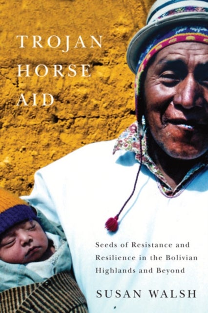 TrojanHorse Aid - Seeds of Resistance and Resilience in the Bolivian Highlands and Beyond