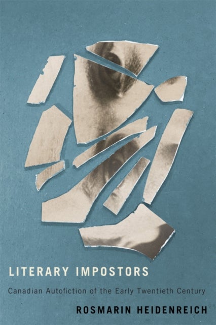 Literary Impostors - Canadian Autofiction of the Early Twentieth Century