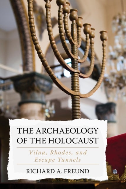 The Archaeology of the Holocaust - Vilna, Rhodes, and Escape Tunnels
