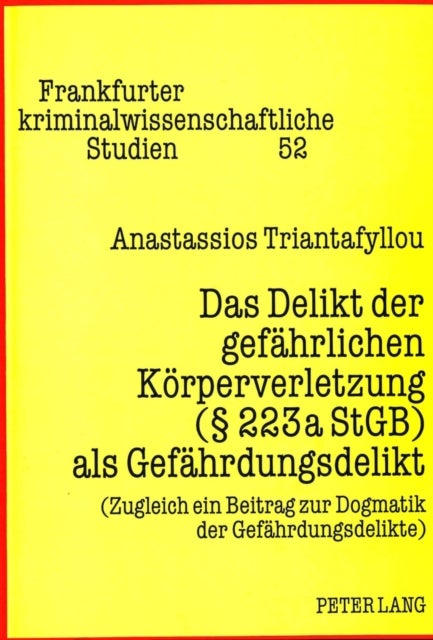 Das Delikt Der Gefaehrlichen Koerperverletzung ( 223a Stgb) ALS Gefaehrdungsdelikt - (Zugleich Ein Beitrag Zur Dogmatik Der Gefaehrdungsdelikte)