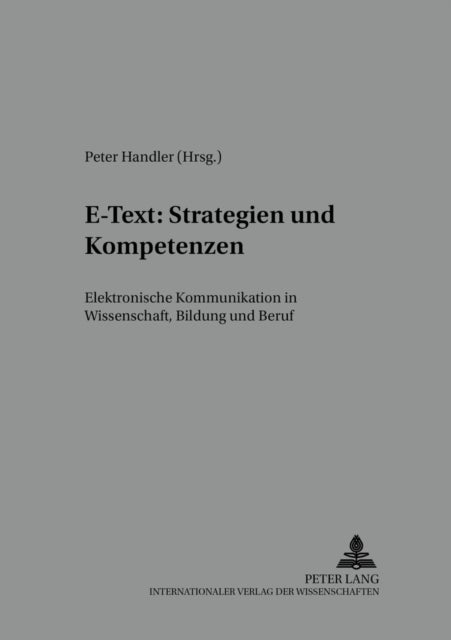 E-Text: Strategien und Kompetenzen - Elektronische Kommunikation in Wissenschaft, Bildung Und Beruf