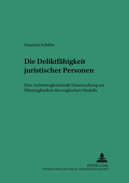 Die Deliktsfaehigkeit Juristischer Personen - Eine Rechtsvergleichende Untersuchung Zur Uebertragbarkeit Des Englischen Modells