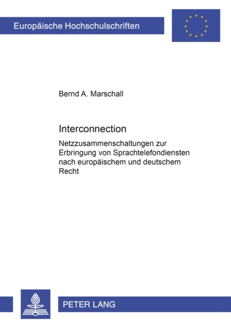 Interconnection - Netzzusammenschaltungen Zur Erbringung Von Sprachtelefondiensten Nach Europaeischem Und Deutschem Recht