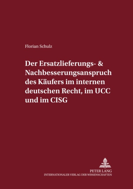 Der Ersatzlieferungs- und Nachbesserungsanspruch des Kaeufers im internen deutschen Recht, im UCC und im CISG - Eine Rechtsvergleichende Untersuchung Unter Beruecksichtigung Der Schuldrechtskommission, Der Eg-Richtlinie 1999/44/Eg Und Des Diskussionsentwurfs Eines Schuldrechtsmodernisierungsgesetzes