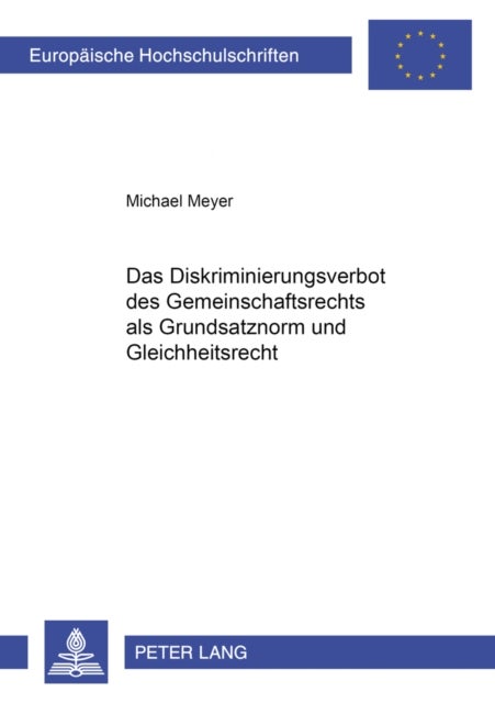 Das Diskriminierungsverbot des Gemeinschaftsrechts als Grundsatznorm und Gleichheitsrecht