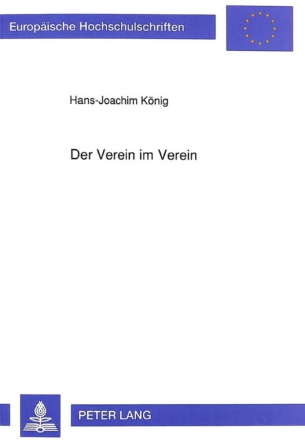 Der Verein im Verein - Eine Untersuchung Zur Rechtsnatur Der Nachgeordneten Organisationseinheiten Von Großvereinen