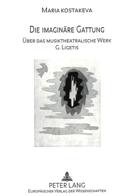Die imaginaere Gattung - Ueber Das Musiktheatralische Werk G. Ligetis