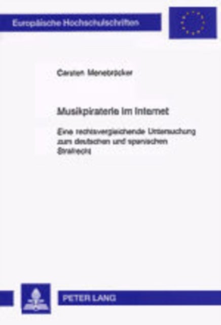Musikpiraterie im Internet - Eine Rechtsvergleichende Untersuchung Zum Deutschen Und Spanischen Strafrecht
