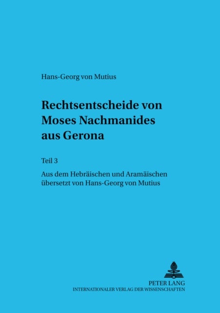 Rechtsentscheide von Moses Nachmanides aus Gerona - Teil 3- Aus Dem Hebraeischen Und Aramaeischen Uebersetzt Von Hans-Georg Von Mutius