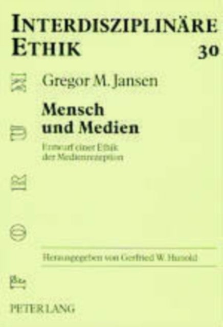 Mensch und Medien - Entwurf Einer Ethik Der Medienrezeption