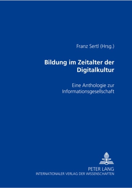 Bildung im Zeitalter der Digitalkultur - Eine Anthologie Zur Informationsgesellschaft