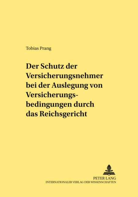 Der Schutz Der Versicherungsnehmer Bei Der Auslegung Von Versicherungsbedingungen Durch Das Reichsgericht