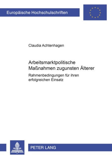 Arbeitsmarktpolitische Maßnahmen zugunsten Aelterer - Rahmenbedingungen Fuer Ihren Erfolgreichen Einsatz