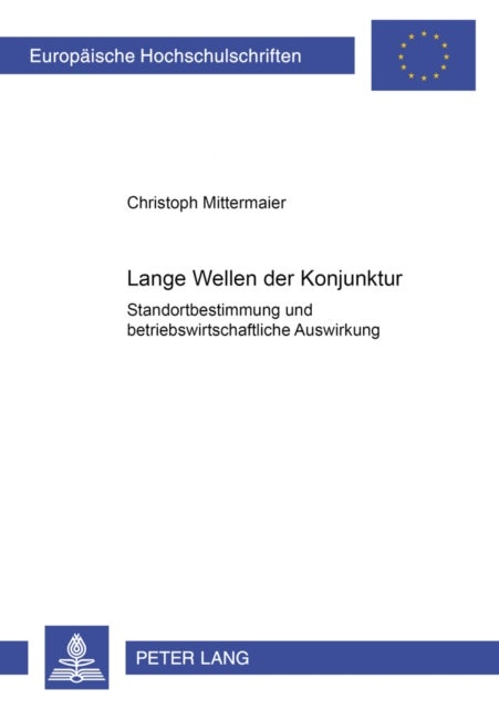 Lange Wellen der Konjunktur - Standortbestimmung Und Betriebswirtschaftliche Auswirkung