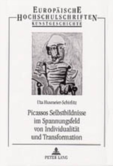 Picassos Selbstbildnisse im Spannungsfeld von Individualitaet und Transformation