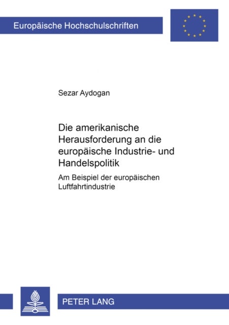 Die amerikanische Herausforderung an die europaeische Industrie- und Handelspolitik - Am Beispiel Der Europaeischen Luftfahrtindustrie