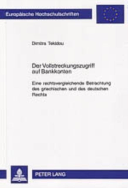 Der Vollstreckungszugriff auf Bankkonten - Eine Rechtsvergleichende Betrachtung Des Griechischen Und Des Deutschen Rechts
