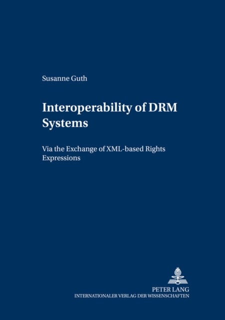Interoperability of DRM Systems - Exchanging and Processing XML-based Rights Expressions