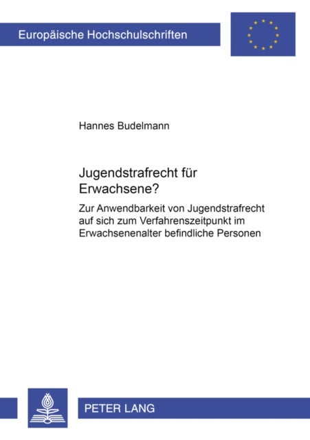 Jugendstrafrecht fuer Erwachsene? - Zur Anwendbarkeit Von Jugendstrafrecht Auf Sich Zum Verfahrenszeitpunkt Im Erwachsenenalter Befindliche Personen