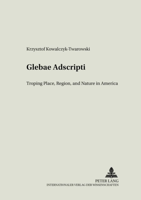 «Glebae Adscripti» - Troping Place, Region and Nature in America