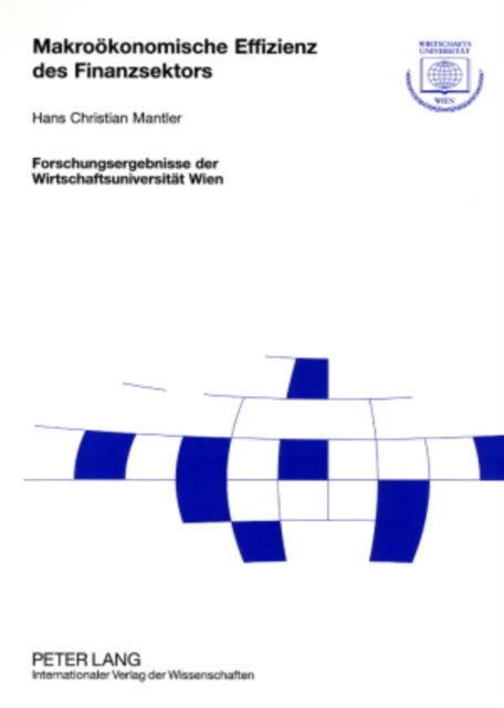 Makrooekonomische Effizienz des Finanzsektors - Herleitung Eines Theoretischen Modells Und Schaetzung Der Wachstumsimplikationen Fuer Die Marktwirtschaften Und Transformationsoekonomien Europas