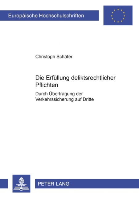 Die Erfuellung deliktsrechtlicher Pflichten - Durch Uebertragung Der Verkehrssicherung Auf Dritte