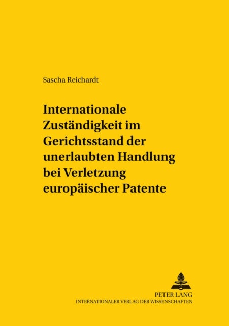 Internationale Zustaendigkeit im Gerichtsstand der unerlaubten Handlung bei Verletzung europaeischer Patente