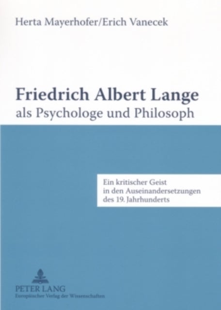 Friedrich Albert Lange als Psychologe und Philosoph - Ein Kritischer Geist in Den Auseinandersetzungen Des 19. Jahrhunderts