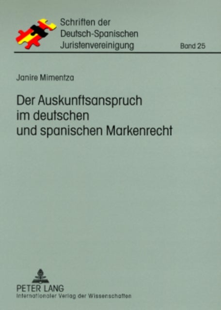 Der Auskunftsanspruch Im Deutschen Und Spanischen Markenrecht - VOR Dem Hintergrund Der Europaeischen Richtlinie 2004/48/Eg Zur Durchsetzung Der Rechte Des Geistigen Eigentums