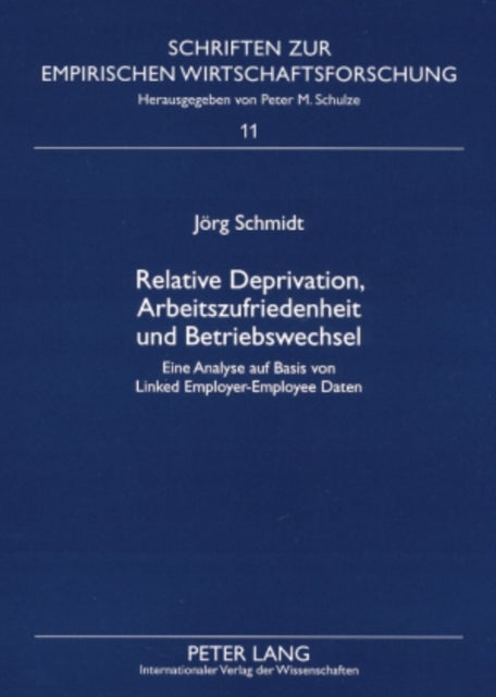 Relative Deprivation, Arbeitszufriedenheit Und Betriebswechsel - Eine Analyse Auf Basis Von Linked Employer-Employee Daten