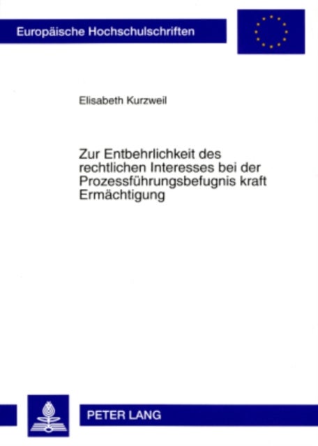 Zur Entbehrlichkeit des rechtlichen Interesses bei der Prozessfuehrungsbefugnis kraft Ermaechtigung - Ein Plaedoyer Fuer Den Durchgriff Auf Den Rechtstraeger