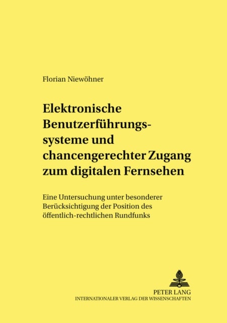 Elektronische Benutzerfuehrungssysteme und chancengerechter Zugang zum digitalen Fernsehen - Eine Untersuchung Unter Besonderer Beruecksichtigung Der Position Des Oeffentlich-Rechtlichen Rundfunks