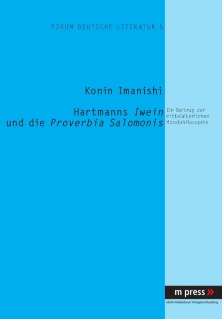 Hartmanns Iwein und die Proverbia Salomonis - Ein Beitrag Zur Mittelalterlichen Moralphilosophie