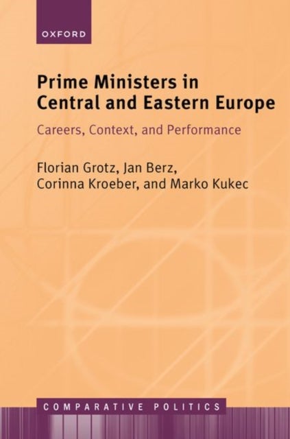 Prime Ministers in Central and Eastern Europe - Careers, Context, and Performance