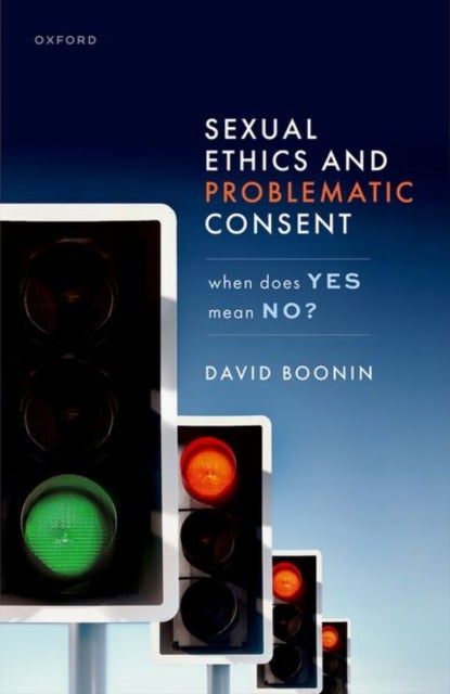 Sexual Ethics and Problematic Consent - When Does Yes Mean No?