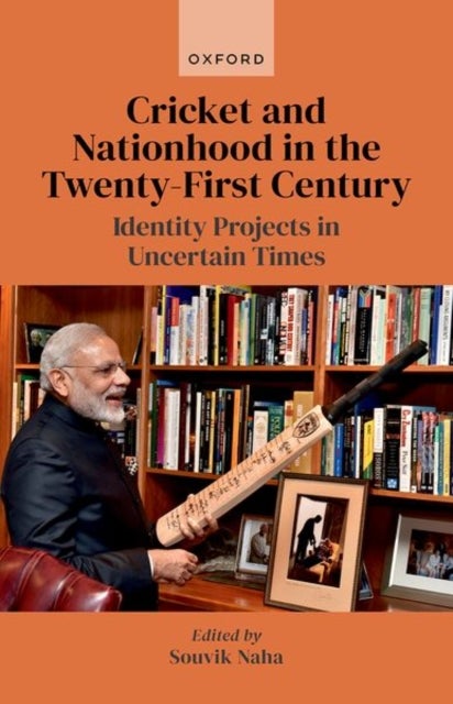 Cricket and Nationhood in the Twenty-First Century - Identity Projects in Uncertain Times