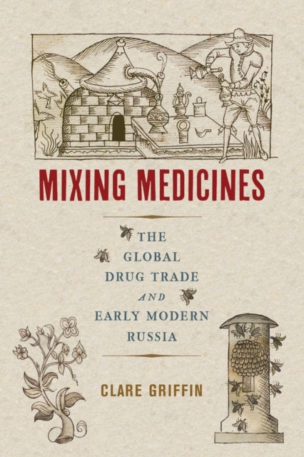 Mixing Medicines - The Global Drug Trade and Early Modern Russia