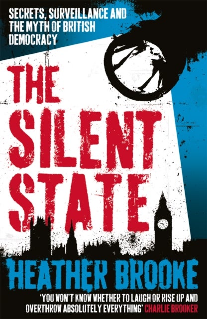 Silent State - Secrets, Surveillance and the Myth of British Democracy
