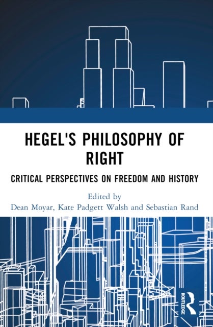 Hegel''s Philosophy of Right - Critical Perspectives on Freedom and History